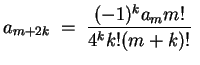 $ \mbox{$\displaystyle
a_{m+2k} \;=\; \frac{(-1)^k a_m m!}{4^k k! (m+k)!} 
$}$