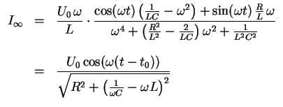 $ \mbox{$\displaystyle
\begin{array}{rcl}
I_\infty
& = & {\displaystyle\frac{U...
...))}{\sqrt{R^2+\left(\frac{1}{\omega C}-\omega L\right)^2 }}} \\
\end{array}$}$