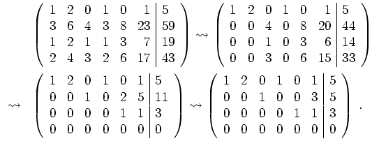 $ \mbox{$\displaystyle
\begin{array}{rl}
&\left(\begin{array}{rrrrrr\vert l}
...
...& 0& 0& 0& 1& 1& 3\\
0& 0& 0& 0& 0& 0& 0
\end{array}\right)\;.
\end{array}$}$