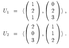 $ \mbox{$\displaystyle
\begin{array}{rcl}
U_1 &=& \langle \left(\begin{array}{r...
...t),\left(\begin{array}{r} 1\\  1\\  2\end{array}\right)\rangle\;.
\end{array}$}$