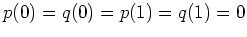 $ \mbox{$p(0) = q(0) = p(1) = q(1) = 0$}$