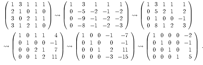 $ \mbox{$\displaystyle
\begin{array}{l}
\left(\begin{array}{rrrrr} 1& 3& 1& 1& ...
...0& -1\\
0& 0& 1& 0& 1\\
0& 0& 0& 1& 5
\end{array}\right)\;.
\end{array}$}$