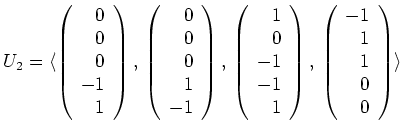 $ \mbox{$U_2 = \langle
\left(
\begin{array}{r}
0 \\
0 \\
0 \\
-1 \\
...
...array}{r}
-1 \\
1 \\
1 \\
0 \\
0 \\
\end{array}\right)
\rangle$}$