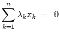 $ \mbox{$\displaystyle
\sum_{k=1}^n \lambda_k x_k \; =\; 0
$}$