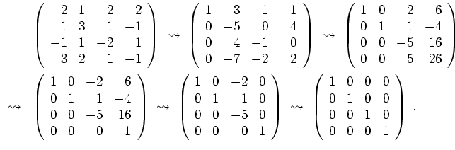 $ \mbox{$\displaystyle
\begin{array}{rl}
& \left(\begin{array}{rrrr} 2& 1& 2& ...
...\\
0& 0& 1& 0\\
0& 0& 0& 1 \\
\end{array}\right)\; . \\
\end{array}$}$