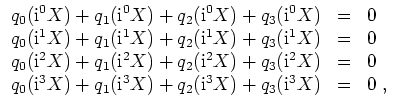 $ \mbox{$\displaystyle
\begin{array}{rcl}
q_0(\text{i}^0 X) + q_1(\text{i}^0 X)...
...t{i}^3 X) + q_2(\text{i}^3 X)+ q_3(\text{i}^3 X) & = & 0\; , \\
\end{array}$}$