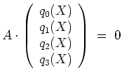 $ \mbox{$\displaystyle
A\cdot
\left(\begin{array}{r}
q_0(X) \\
q_1(X) \\
q_2(X) \\
q_3(X) \\
\end{array}\right)
\; =\; 0
$}$