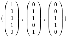 $ \mbox{$(
\left(
\begin{array}{r}
1 \\
0 \\
0 \\
1 \\
0 \\
\end{...
...
\begin{array}{r}
0 \\
0 \\
1 \\
1 \\
0 \\
\end{array}\right))$}$