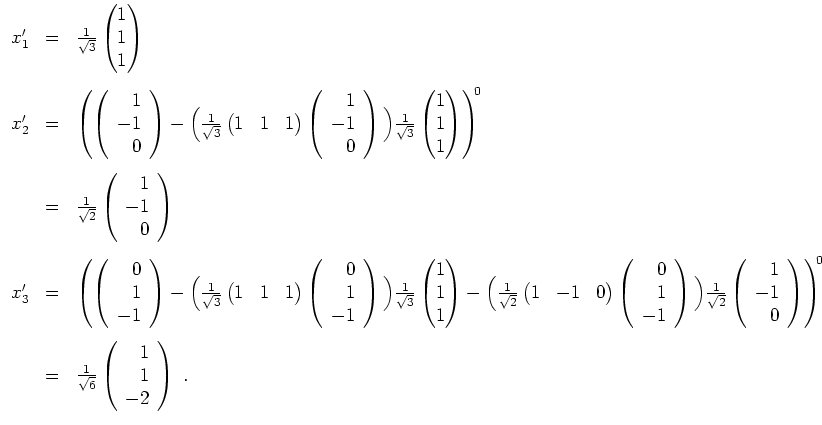 $ \mbox{$\displaystyle
\begin{array}{rcl}
x'_1 & = & \frac{1}{\sqrt{3}}\begin{p...
...{6}}\left(\begin{array}{r}1\\  1\\  -2\end{array}\right)\; . \\
\end{array}$}$