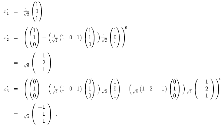 $ \mbox{$\displaystyle
\begin{array}{rcl}
x'_1 & = & \frac{1}{\sqrt{2}}\begin{p...
...{3}}\left(\begin{array}{r}-1\\  1\\  1\end{array}\right)\; . \\
\end{array}$}$