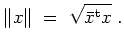 $ \mbox{$\displaystyle
\Vert x\Vert \;=\; \sqrt{\bar{x}^\text{t} x}\;.
$}$
