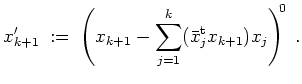 $ \mbox{$\displaystyle
x_{k+1}' \;:=\; \left(x_{k+1}-\sum_{j=1}^k (\bar{x}_j^\text{t} x_{k+1})x_j\right)^{\!\!0}\;.
$}$
