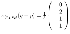 $ \mbox{$\pi_{\langle x_1,x_2\rangle}(q-p) = \frac{1}{3}\left(\begin{array}{r}0\\  -2\\  1\\  -1\end{array}\right)$}$