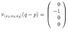 $ \mbox{$\pi_{\langle x_1,x_2,x_3\rangle}(q-p) = \left(\begin{array}{r}0\\  -1\\  0\\  0\end{array}\right)$}$