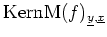 $ \mbox{$\text{Kern}\text{M}(f)_{\underline{y},\underline{x}}$}$