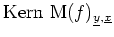 $ \mbox{$\text{Kern }\text{M}(f)_{\underline{y},\underline{x}}$}$