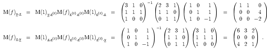 $ \mbox{$\displaystyle
\begin{array}{rclclcl}
\text{M}(f)_{\underline{y},\under...
...= & \begin{pmatrix}6&3&2\\  0&0&0\\  4&2&1\end{pmatrix} \; . \\
\end{array}$}$