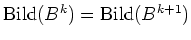 $ \mbox{$\text{Bild}(B^k) = \text{Bild}(B^{k+1})$}$