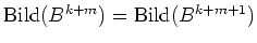 $ \mbox{$\text{Bild}(B^{k+m}) = \text{Bild}(B^{k+m+1})$}$
