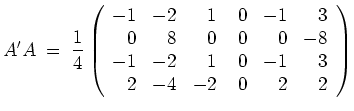$ \mbox{$\displaystyle
A'A \;=\; \frac{1}{4}
\left(
\begin{array}{rrrrrr}
-1 &...
... & -2 & 1 & 0 & -1 & 3 \\
2 & -4 & -2 & 0 & 2 & 2 \\
\end{array}\right)
$}$