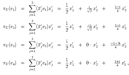 $ \mbox{$\displaystyle
\begin{array}{rclcrcrcr}
\pi_U(e_1) & = & \displaystyle ...
...\, x'_2 & + & \frac{1+\mathrm{i}}{4} \,x'_3\; ,\hspace*{-2mm}\\
\end{array}$}$