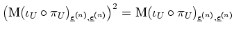 $ \mbox{$\left(\text{M}(\iota_U\circ\pi_U)_{\underline{e}^{(n)},\underline{e}^{(...
...ht)^2 = \text{M}(\iota_U\circ\pi_U)_{\underline{e}^{(n)},\underline{e}^{(n)}}$}$
