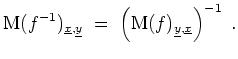 $ \mbox{$\displaystyle
\text{M}(f^{-1})_{\underline{x},\underline{y}} \;=\; \left(\text{M}(f)_{\underline{y},\underline{x}}\right)^{-1} \;.
$}$