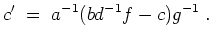 $ \mbox{$\displaystyle
c' \;=\; a^{-1}(bd^{-1}f-c)g^{-1} \;.
$}$
