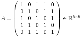 $ \mbox{$A =
\left(
\begin{array}{rrrrr}
1 & 0 & 1& 1& 0 \\
0 & 1 & 0& 1& 1...
...& 1& 0 \\
0 & 1 & 1& 0& 1 \\
\end{array}\right)\in\mathbb{R}^{5\times 5}$}$