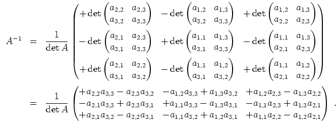 $ \mbox{$\displaystyle
\begin{array}{rcl}
A^{-1} &=& \dfrac{1}{\det A} \begin{p...
...1,2}a_{3,1}
& + a_{1,1}a_{2,2} - a_{1,2}a_{2,1} \end{pmatrix}\; .
\end{array}$}$
