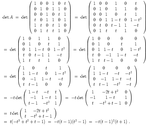 $ \mbox{$\displaystyle
\begin{array}{l}
\det A
\;=\; \det\left(
\begin{array}{...
... t^2 + t - 1)
\;=\; -t(t-1)(t^2-1)
\;=\; -t(t-1)^2(t+1)\; . \\
\end{array}$}$