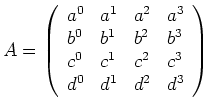 $ \mbox{$A =
\left(\begin{array}{llll}
a^0 & a^1 & a^2 & a^3 \\
b^0 & b^1 &...
...
c^0 & c^1 & c^2 & c^3 \\
d^0 & d^1 & d^2 & d^3 \\
\end{array}\right)$}$