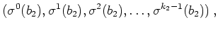 $ \mbox{$\displaystyle
(\sigma^0(b_2),\sigma^1(b_2),\sigma^2(b_2),\dots,\sigma^{k_2-1}(b_2))\; ,
$}$