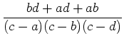 $ \mbox{$\displaystyle
\frac{bd + ad + ab}{(c - a)(c - b)(c - d)}
$}$