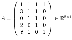 $ \mbox{$A =
\left(\begin{array}{rrrr}
1 & 1 & 1 & 1 \\
3 & 1 & 1 & 0 \\
...
... & 1 & 0 \\
t & 1 & 0 & 1 \\
\end{array}\right)\in\mathbb{R}^{5\times 4}$}$