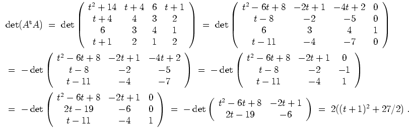 $ \mbox{$\displaystyle
\begin{array}{l}
\det (A^\text{t} A)
\;=\;
\det\left(\be...
... & -6 \\
\end{array}\right)
\;=\; 2((t + 1)^2 + 27/2) \; . \\
\end{array}$}$