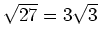 $ \mbox{$\sqrt{27}=3\sqrt{3}$}$