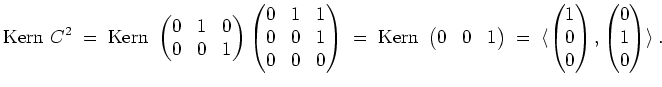 $ \mbox{$\displaystyle
\text{Kern }C^2 \;=\; \text{Kern } \begin{pmatrix}0&1&0\...
...x}1\\  0\\  0\end{pmatrix},\begin{pmatrix}0\\  1\\  0\end{pmatrix}\rangle\;.
$}$