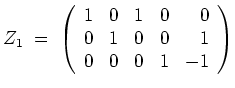 $ \mbox{$\displaystyle
Z_1 \; =\;
\left(
\begin{array}{rrrrr}
1 & 0 & 1 & 0 & 0 \\
0 & 1 & 0 & 0 & 1 \\
0 & 0 & 0 & 1 & -1 \\
\end{array}\right)
$}$