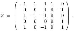 $ \mbox{$\displaystyle
S \;=\;
\left(\begin{array}{rrrrr}
-1 & 1 & 1 & 1 & 0 \...
...\\
0 & 0 & 0 & 0 & 1 \\
1 & 0 & -1 & 0 & 1 \\
\end{array}\right)\; ,
$}$