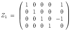 $ \mbox{$\displaystyle
Z_1 \; =\;
\left(
\begin{array}{rrrrr}
1 & 0 & 0 & 0 & 1...
...0 & 0 \\
0 & 0 & 1 & 0 & -1 \\
0 & 0 & 0 & 1 & 0 \\
\end{array}\right)
$}$