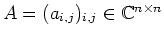$ \mbox{$A=(a_{i,j})_{i,j}\in\mathbb{C}^{n\times n}$}$