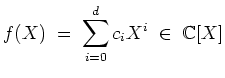 $ \mbox{$\displaystyle
f(X) \;=\; \sum_{i=0}^d c_i X^i\;\in\;\mathbb{C}[X]
$}$