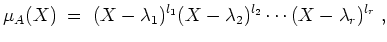 $ \mbox{$\displaystyle
\mu_A(X) \;=\; (X-\lambda_1)^{l_1}(X-\lambda_2)^{l_2}\cdots(X-\lambda_r)^{l_r}\;,
$}$