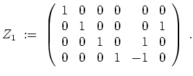 $ \mbox{$\displaystyle
Z_1 \; :=\; \left(\begin{array}{rrrrrr}
1 & 0 & 0 & 0 &...
...0 & 0 & 1 & 0 & 1 & 0 \\
0 & 0 & 0 & 1 & -1 & 0\\
\end{array}\right)\;.
$}$