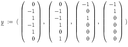 $ \mbox{$\displaystyle
\underline{y} \; :=\; (\; \left(\begin{array}{r}0\\  -1\...
...),\; \left(\begin{array}{r}-1\\  1\\  0\\  0\\  0\\  0\end{array}\right) \;)
$}$
