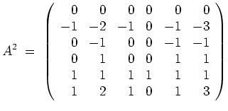 $ \mbox{$\displaystyle
A^2 \;=\; \left(\begin{array}{rrrrrr}
0 & 0 & 0 & 0 & 0...
...
1 & 1 & 1 & 1 & 1 & 1 \\
1 & 2 & 1 & 0 & 1 & 3 \\
\end{array}\right)
$}$