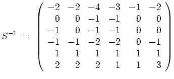 $ \mbox{$\displaystyle
S^{-1} \;=\; \left(\begin{array}{rrrrrr}
-2 & -2 & -4 &...
...
1 & 1 & 1 & 1 & 1 & 1 \\
2 & 2 & 2 & 1 & 1 & 3 \\
\end{array}\right)
$}$