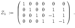 $ \mbox{$\displaystyle
Z_1 \; :=\; \left(\begin{array}{rrrrrr}
1 & 0 & 0 & 0 & ...
...
0 & 0 & 1 & 0 & -1 & 1\\
0 & 0 & 0 & 1 & 1 & -1\\
\end{array}\right)\;.
$}$