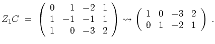 $ \mbox{$\displaystyle
Z_1C\;=\; \left(\begin{array}{rrrr} 0 & 1 &-2 & 1\\
1...
...t(\begin{array}{rrrr} 1 & 0 &-3 & 2\\
0 & 1 &-2 & 1
\end{array}\right)\;.
$}$